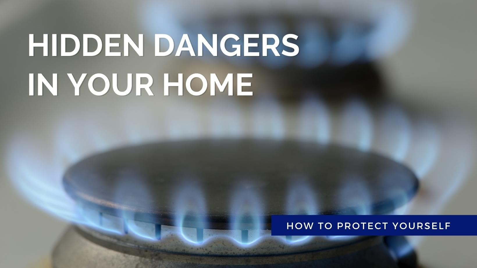 A gas stove flame dances dangerously. Text reads "hidden dangers in your home."